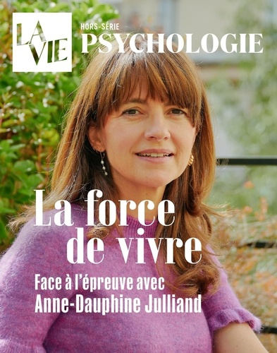La Vie Hors-série psychologie 2024 : La force de vivre. Face à l'épreuve avec Anne-Dauphine Julliand