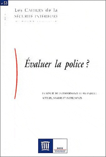 Les Cahiers de la Sécurité Intérieure N° 53, 3e trimestre 2004 : Evaluer la police ? La mesure de la