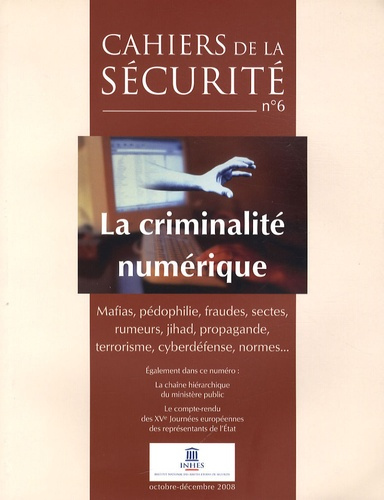 Cahiers de la sécurité N° 6, Octobre-Décembre 2008 : La criminalité numérique