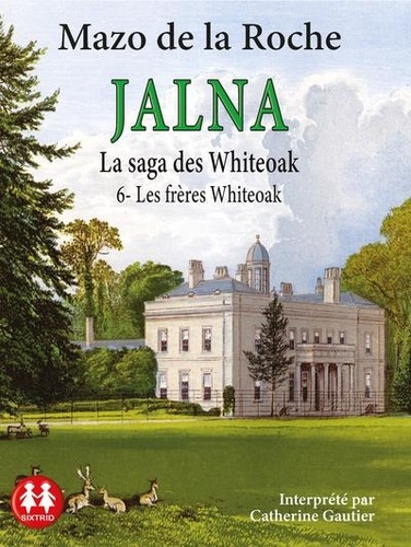 Jalna : La saga des Whiteoak Tome 6 : Les frères Whiteoak. 1 CD audio MP3