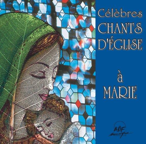 Célèbres chants d'Eglise à Marie. 1 CD audio