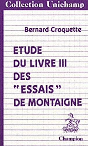 ETUDE DU LIVRE III DES ESSAIS DE MONTAIGNE.