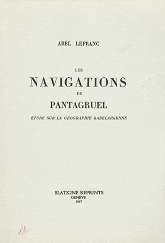 LES NAVIGATIONS DE PANTAGRUEL. ETUDE SUR LA GEOGRAPHIE RABELAISIENNE. (1905).