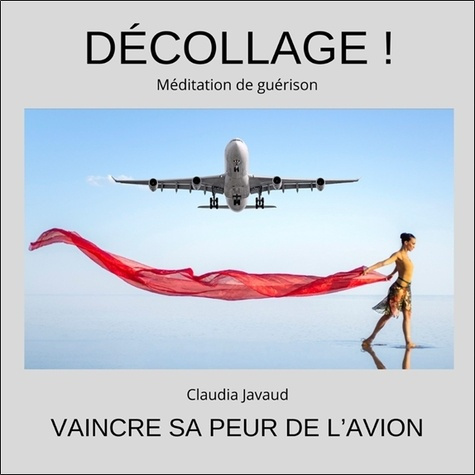Décollage ! Méditation de guérison. Vaincre sa peur de l'avion, 1 CD audio