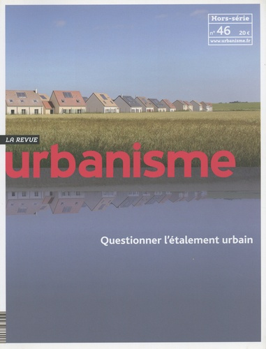 Revue Urbanisme Hors-série n° 46, novembre 2013 : Questionner l'étalement urbain