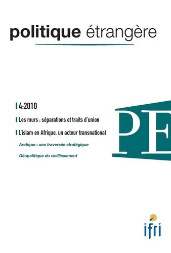 Politique étrangère N° 4, 2010 : Les murs : séparations et traits d'union ; L'Islam en Afrique, un a