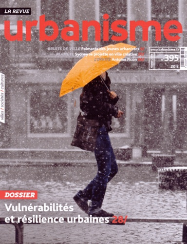 Revue Urbanisme N° 395, hiver 2014 : Vulnérabilités et résilience urbaine