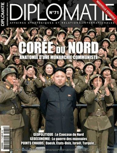 Diplomatie N° 71, Novembre-décembre 2014 : Corée du Nord. Anatomie d'une monarchie communiste