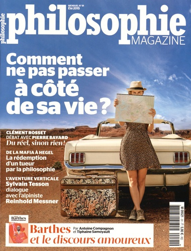 Philosophie Magazine N° 91, Eté 2015 : Comment ne pas passer à côté de sa vie ?