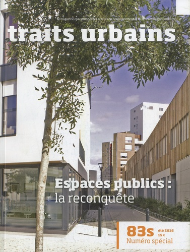 Traits urbains N° 83s, été 2016 : Espaces publics : la reconquête