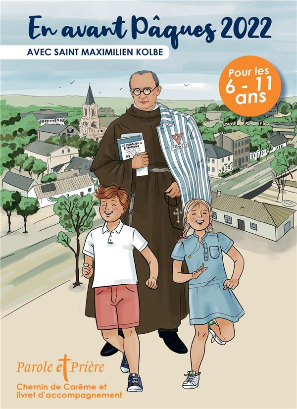 Parole et Prière Hors-série N° 51 : En avant Pâques 2022 avec saint Maximilien Kolbe