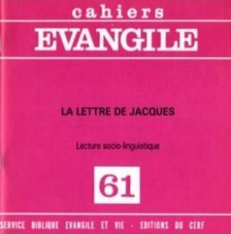 Cahiers Evangile N° 61 : La lettre de Jacques. Lecture socio-linguistique