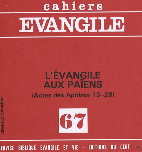Cahiers Evangile N° 67 : L'évangile aux païens (Actes des Apôtres 13-28)