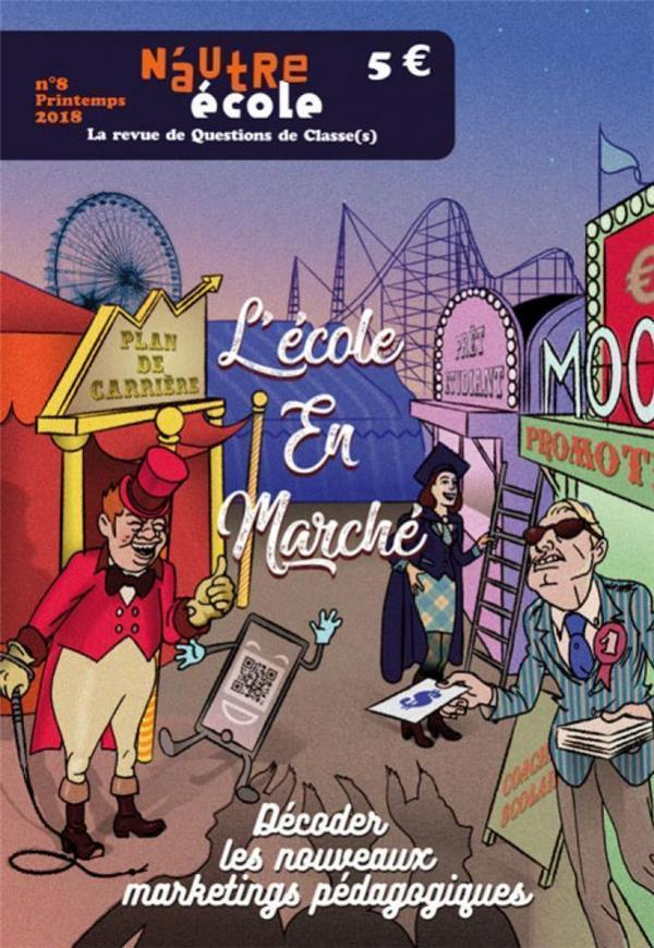 N'autre école N° 8, printemps 2018 : L'école en marché. Décoder les nouveaux marketings pédagogiques