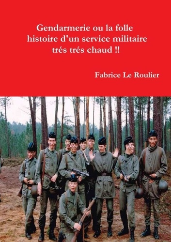 Gendarmerie ou la folle histoire d'un service militaire trés trés chaud !!