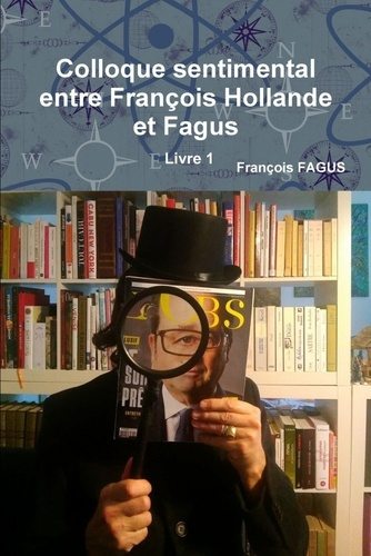 Colloque sentimental entre François Hollande et Fagus Livre 1