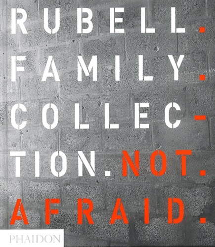 Not Afraid. Rubell Family Collection , édition en langue anglaise