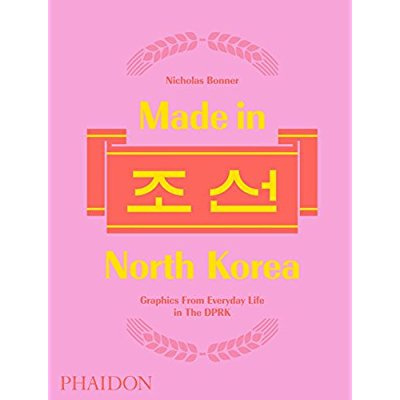 MADE IN NORTH KOREA - GRAPHICS FROM EVERYDAY LIFE IN THE DPRK
