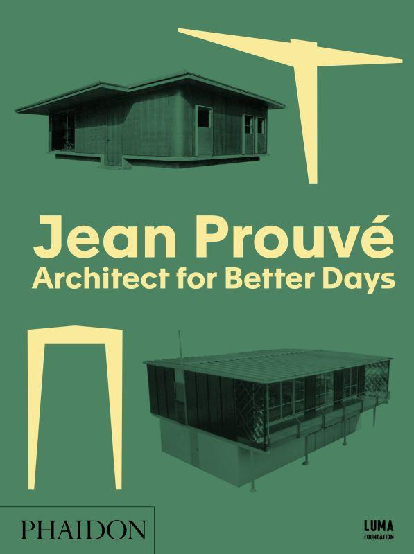 JEAN PROUVE, ARCHITECT FOR BETTER DAYS