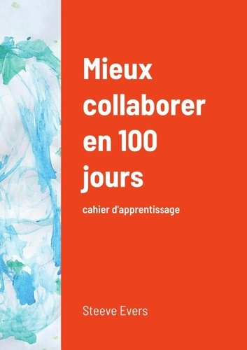 Mieux collaborer en 100 jours. Cahier d'apprentissage