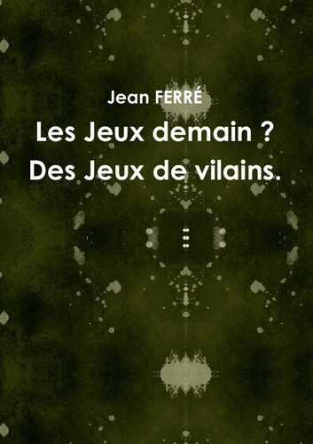 Les Jeux demain ? Des Jeux de vilains.