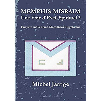 MEMPHIS-MISRAIM Une Voie d'Eveil Spirituel ? Enquête sur la Franc-Maçonnerie Egyptienne