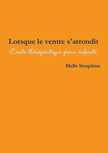 Lorsque le ventre s'arrondit. Conte thérapeutique pour enfants