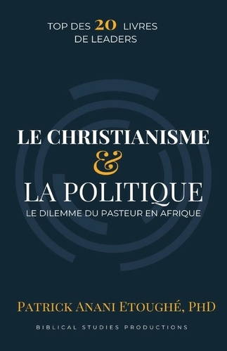 LE CHRÉTIEN ET LA POLITIQUE. Le dilemme du pasteur en afrique