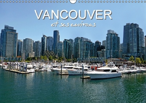 Vancouver et ses environs. Découvrez pendant 12 mois la jeune ville de l'espoir et de la nature. Cal