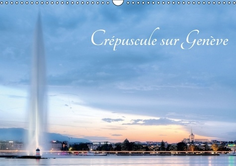CREPUSCULE SUR GENEVE CALENDRIER MURAL 2016 DIN A3 HORIZONTAL