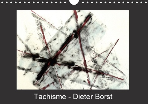 TACHISME DIETER BORST CALENDRIER MURAL 2018 DIN A4 HORIZONTA - ART INFORMEL CALENDRIER MENSUE