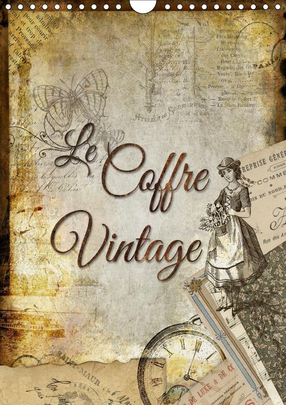 LE COFFRE VINTAGE CALENDRIER MURAL 2018 DIN A4 VERTICAL - COLLAGES DECORATIFS D ANCIENS