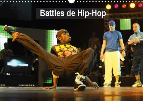 BATTLES DE HIP HOP CALENDRIER MURAL 2018 DIN A3 HORIZONTAL - BREAK THE FLOOR AU PALAIS DES