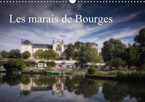 LES MARAIS DE BOURGES CALENDRIER MURAL 2018 DIN A3 HORIZONTA - DES JARDINS DANS LA VILLE CALE