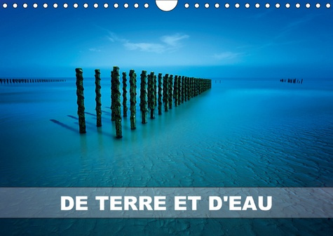 DE TERRE ET D EAU CALENDRIER MURAL 2018 DIN A4 HORIZONTAL - PHOTOGRAPHIES DE PAYSAGES CALE