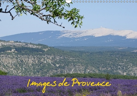 IMAGES DE PROVENCE CALENDRIER MURAL 2018 DIN A3 HORIZONTAL - IMAGES DE LA BEAUTE DE LA PROV