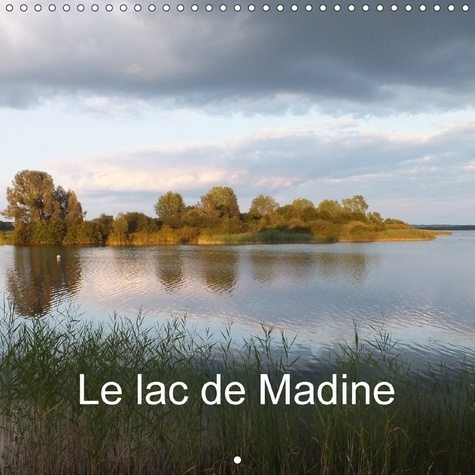LE LAC DE MADINE CALENDRIER MURAL 2018 300 300 MM SQUARE - IMPRESSIONS D UN LAC EN LORRAI