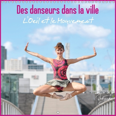 DES DANSEURS DANS LA VILLE L OEIL ET LE MOUVEMENT CALENDRIER - DES DANSEURS EXPRIMENT TOUTE L