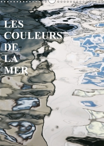 LES COULEURS DE LA MER CALENDRIER MURAL 2018 DIN A3 VERTICAL - LES MIROIRS SUR LA MER CALENDR