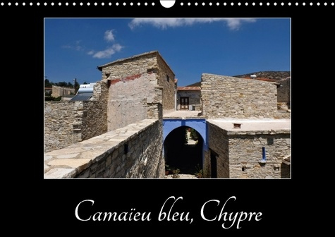 LE BLEU DE CHYPRE CALENDRIER MURAL 2018 DIN A3 HORIZONTAL - BALADE DANS UN VIEUX VILLAGE D