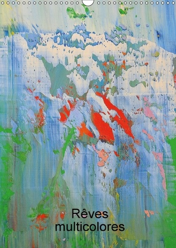 REVES MULTICOLORES CALENDRIER MURAL 2018 DIN A3 VERTICAL - ART ABSTRAIT MULTICOLORE CALEN