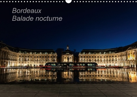 BORDEAUX BALADE NOCTURNE CALENDRIER MURAL 2018 DIN A3 HORIZO - LORSQUE LA NUIT TOMBE LES MONU