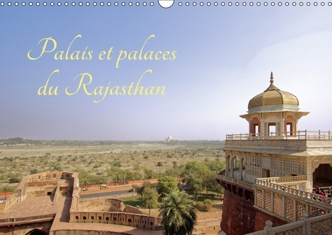 PALAIS ET PALACES DU RAJASTHAN CALENDRIER MURAL 2018 DIN A3 - LA BEAUTE DES PALAIS ET PALACE