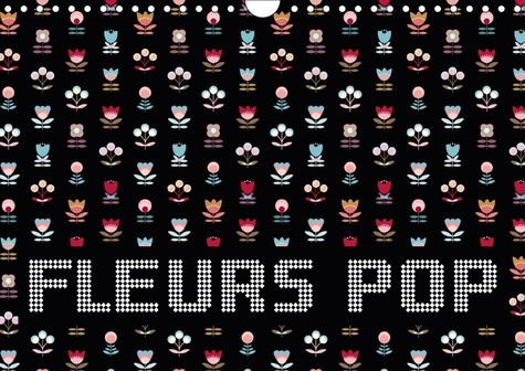FLEURS POP CALENDRIER MURAL 2018 DIN A4 HORIZONTAL - DES FLEURS GRAPHIQUES AUX COUL