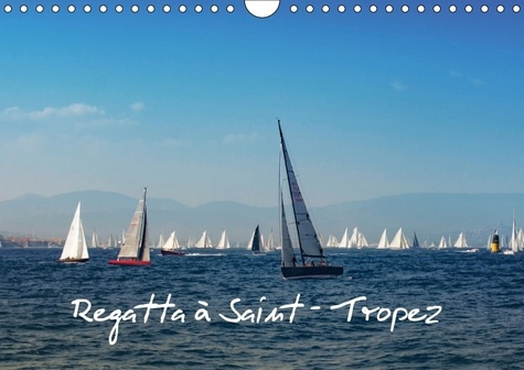 REGATTA A SAINT TROPEZ CALENDRIER MURAL 2018 DIN A4 HORIZONT - LES VOILES DE SAINT TROPEZ AU