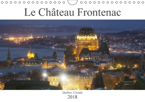 LE CHATEAU FRONTENAC CALENDRIER MURAL 2018 DIN A4 HORIZONTAL - LE CHATEAU DES CHATEAUX L HOTE