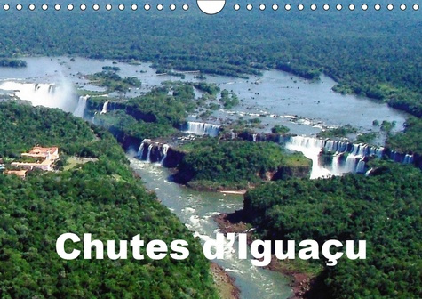 CHUTES D'IGUACU (CALENDRIER MURAL 2019 DIN A4 HORIZONTAL) - VUES SPECTACULAIRES DES CASCADES D'EAUX