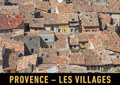 PROVENCE - LES VILLAGES (CALENDRIER MURAL 2019 DIN A3 HORIZONTAL) - UN VOYAGE EN IMAGES EN TRAVERSAN
