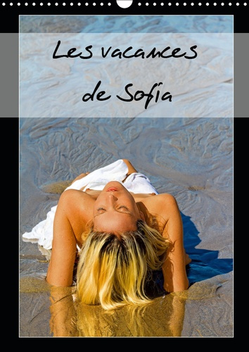 LES VACANCES DE SOFIA (CALENDRIER MURAL 2019 DIN A3 VERTICAL) - PHOTOS EROTIQUES DE VACANCES D'UNE J