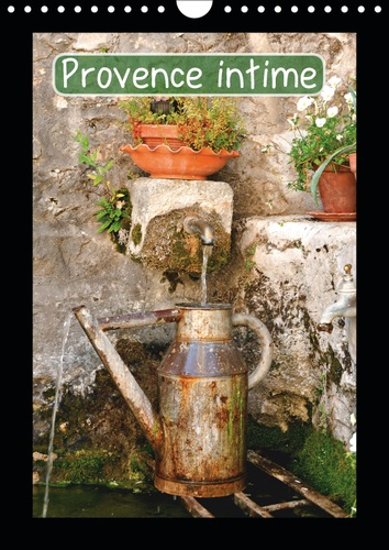 PROVENCE INTIME (CALENDRIER MURAL 2019 DIN A4 VERTICAL) - LA PROVENCE INTIME, ON NE LA DECOUVRE EN P